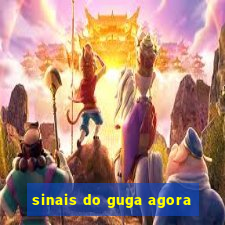 sinais do guga agora